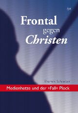 Buch - Thomas Schneider: Frontal gegen Christen - Medienhetze und der „Fall“ Plock